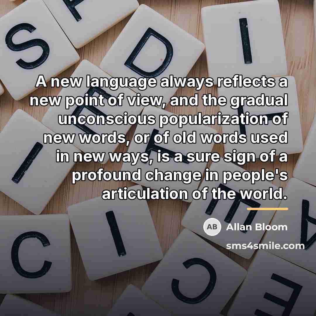 “A new language always reflects a new point of view,…” quote by Allan Bloom