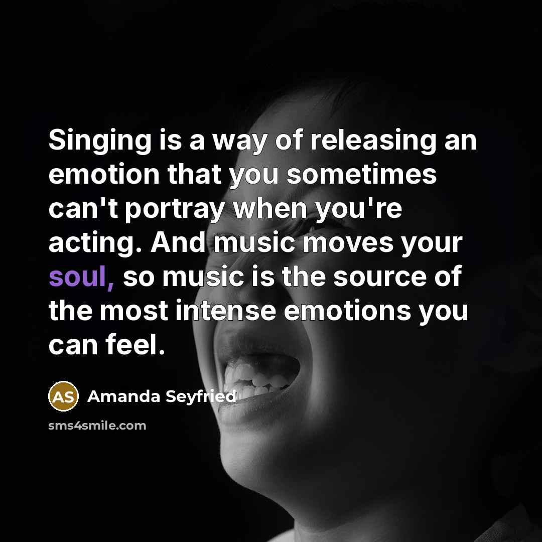 “Singing is a way of releasing an emotion that you…” quote by Amanda Seyfried