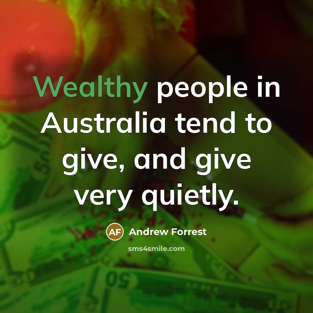 “Wealthy people in Australia tend to give, and give very…” quote by Andrew Forrest