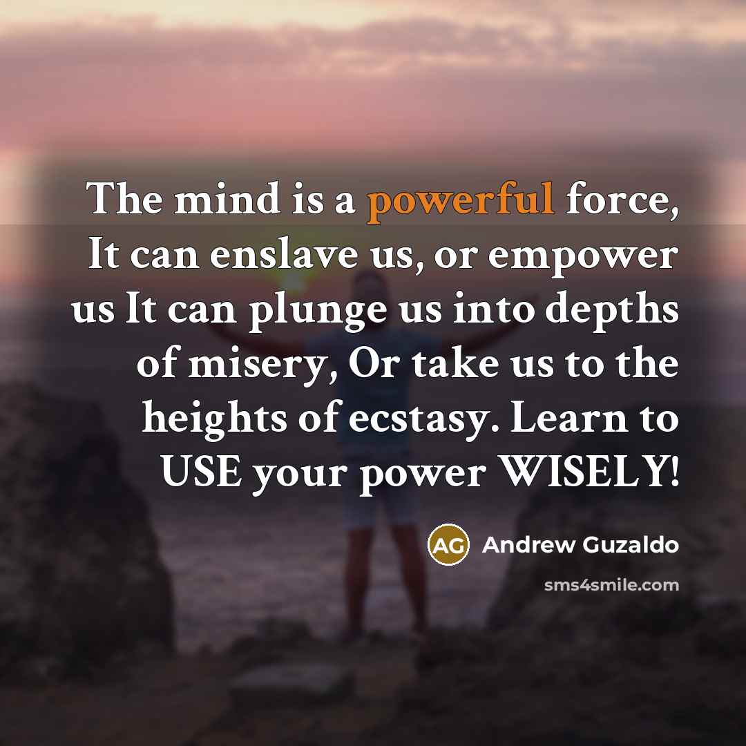 “The mind is a powerful force, It can enslave us,…” quote by Andrew Guzaldo