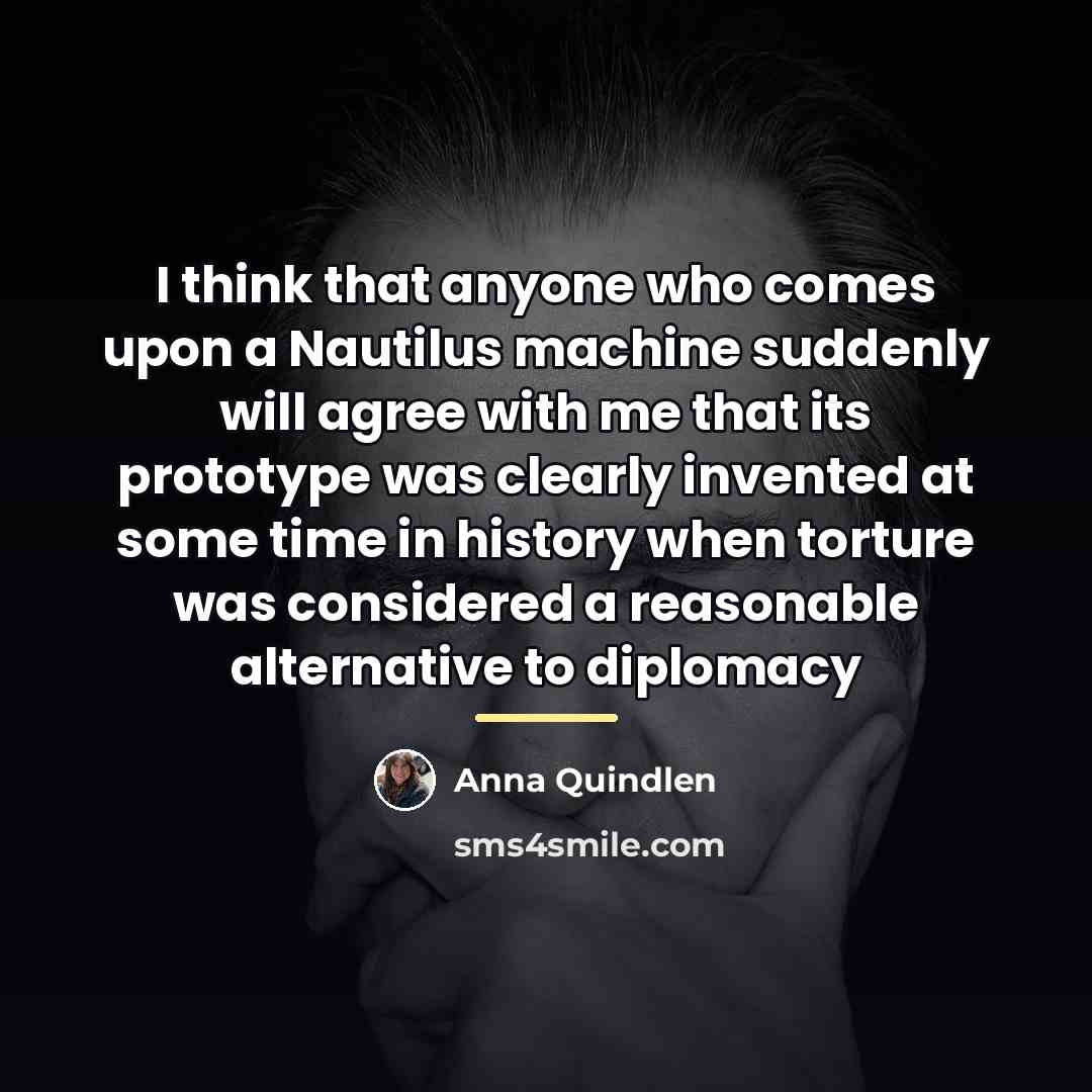 “I think that anyone who comes upon a Nautilus machine…” quote by Anna Quindlen