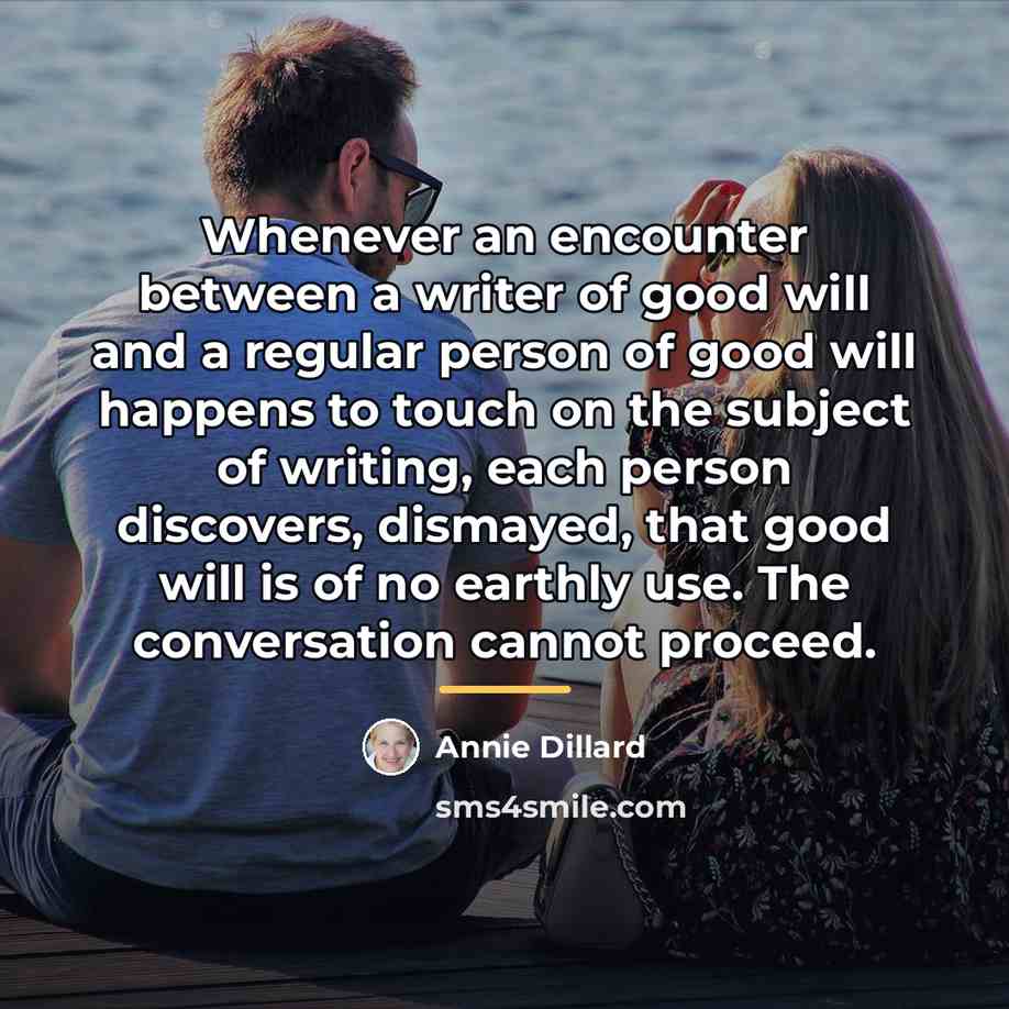 “Whenever an encounter between a writer of good will and…” quote by Annie Dillard
