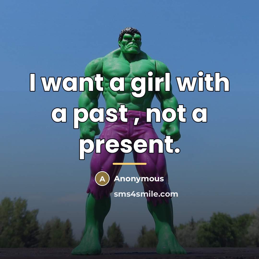 “I want a girl with a past , not a…” quote by Anonymous