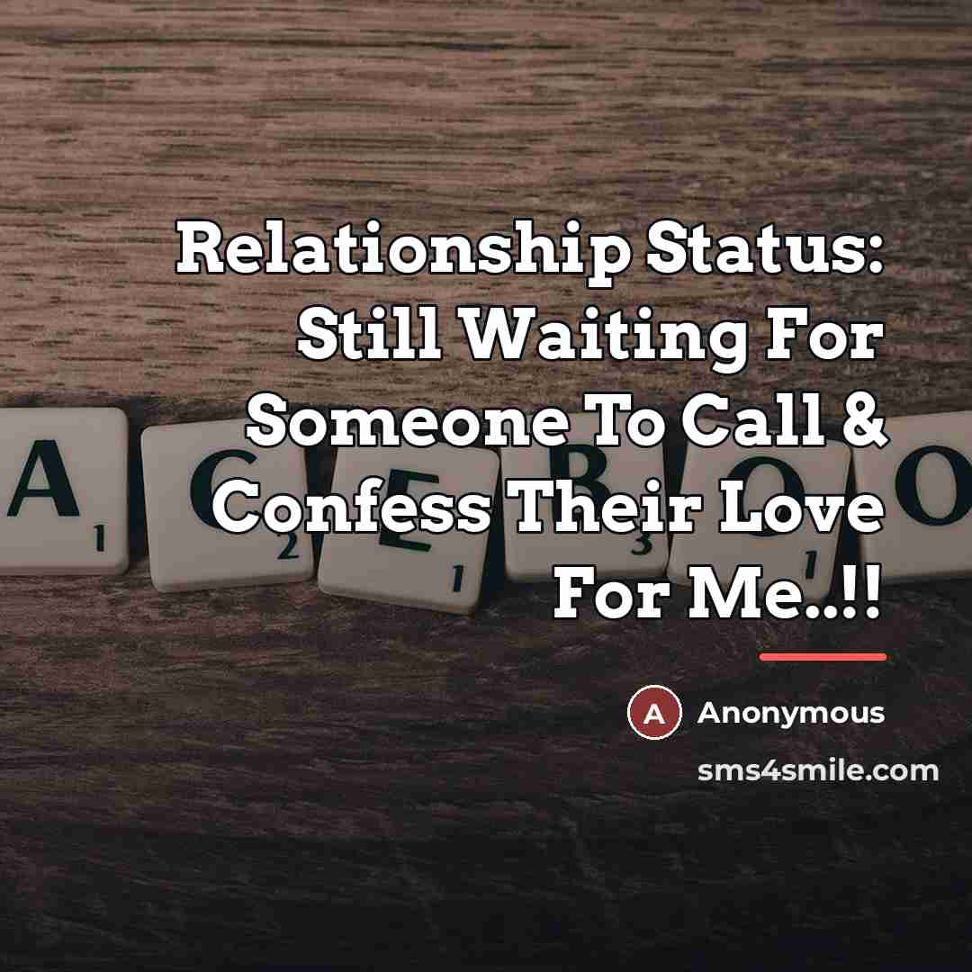 “Relationship Status: Still Waiting For Someone To Call & Confess…” quote by Anonymous