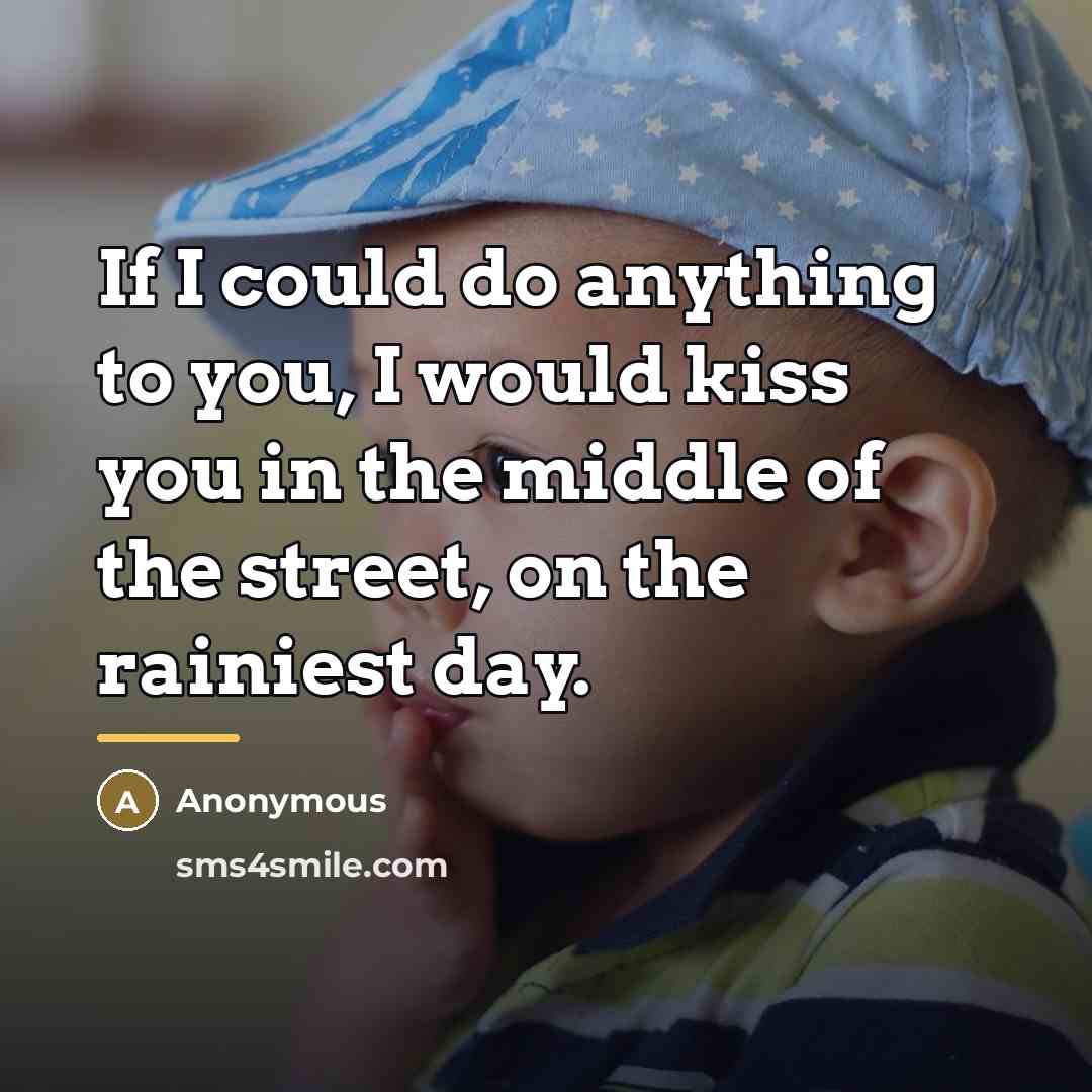 “If I could do anything to you, I would kiss…” quote by Anonymous