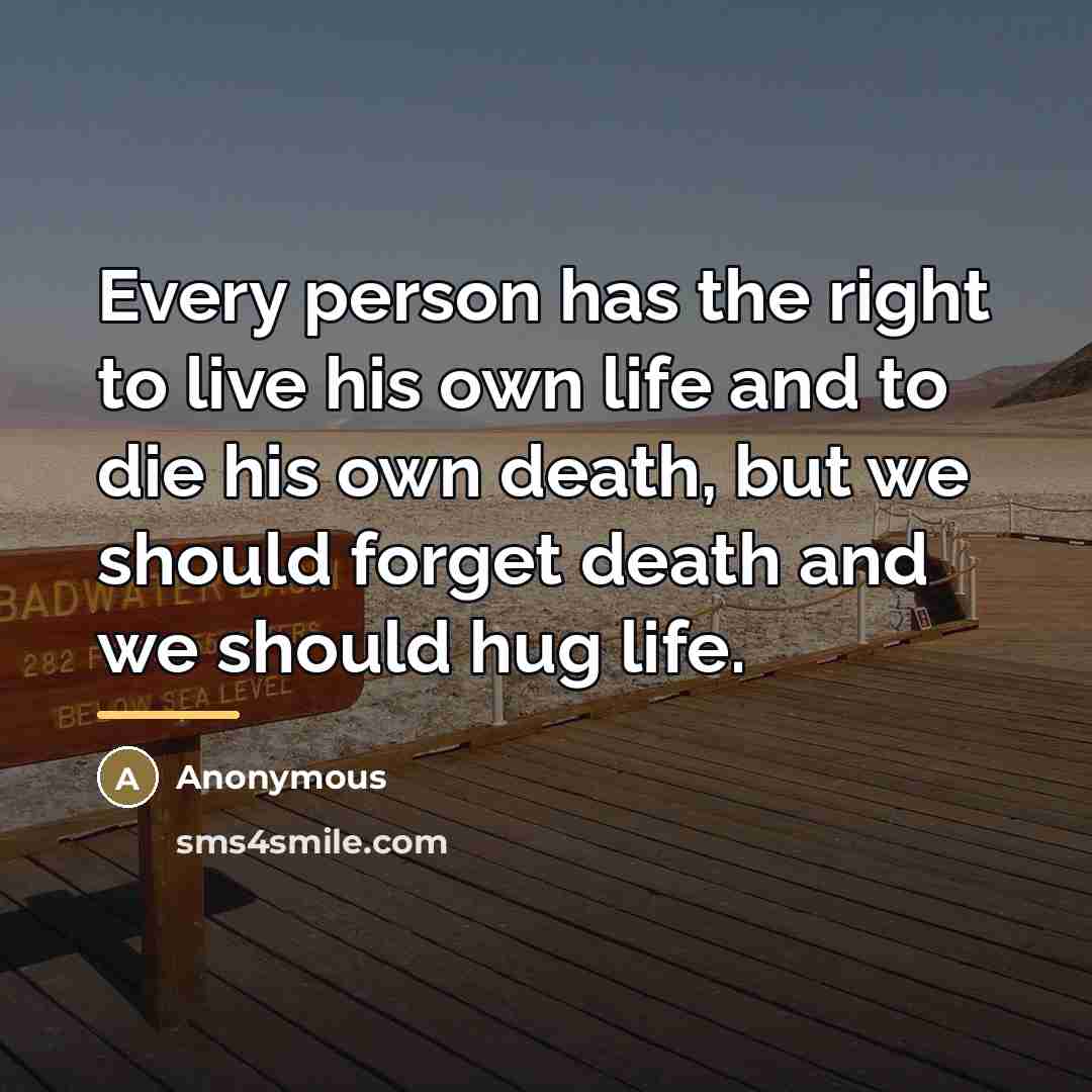“Every person has the right to live his own life…” quote by Anonymous