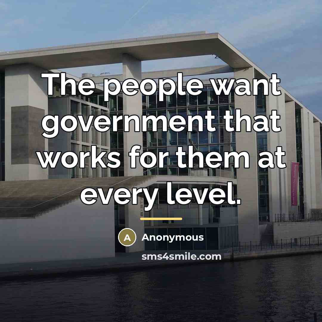 “The people want government that works for them at every…” quote by Anonymous