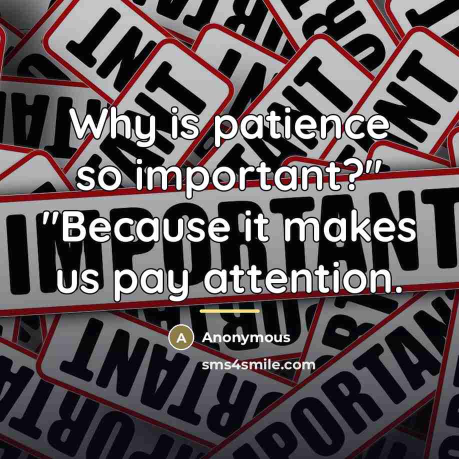 “Why is patience so important?" "Because it makes us pay…” quote by Anonymous