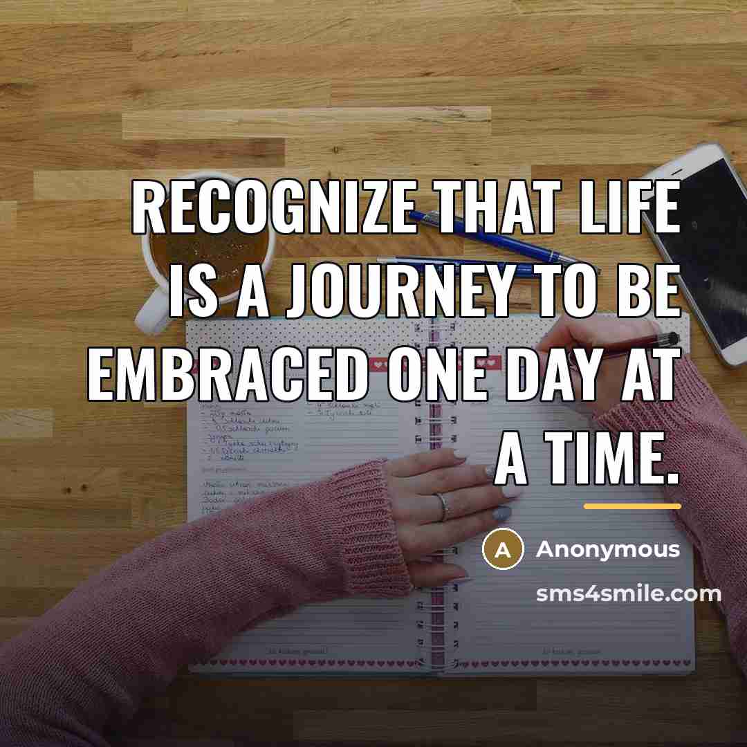 “Recognize that life is a journey to be embraced one…” quote by Anonymous