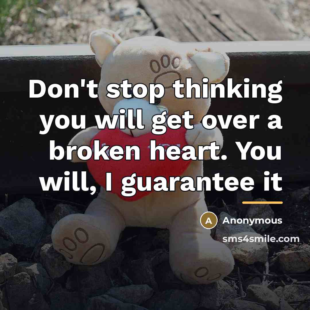 “Don't stop thinking you will get over a broken heart.…” quote by Anonymous