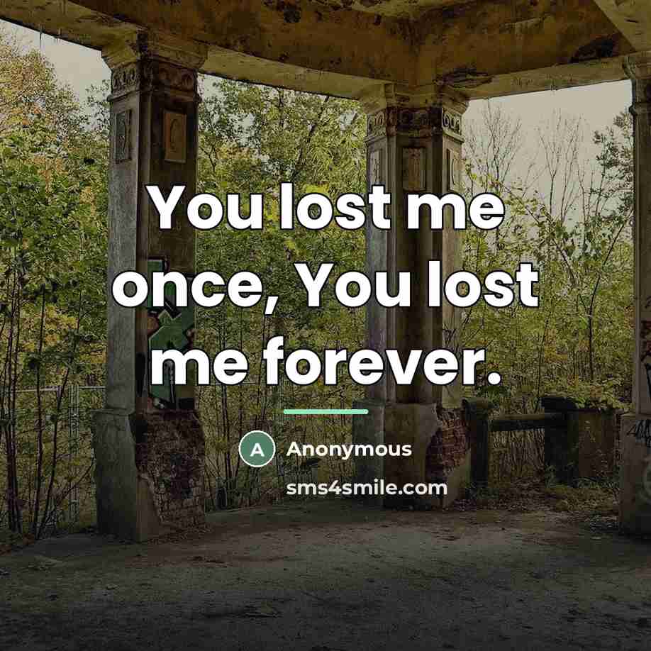 “You lost me once, You lost me forever.…” quote by Anonymous