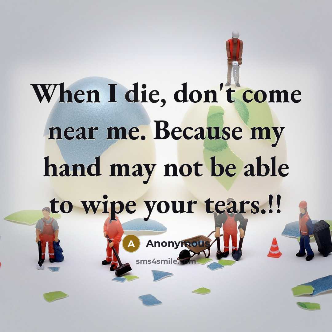 “When I die, don't come near me. Because my hand…” quote by Anonymous