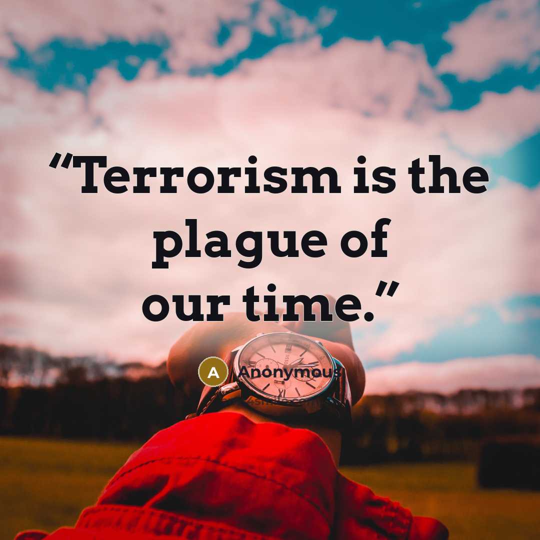 “Terrorism is the plague of our time.” quote by Anonymous