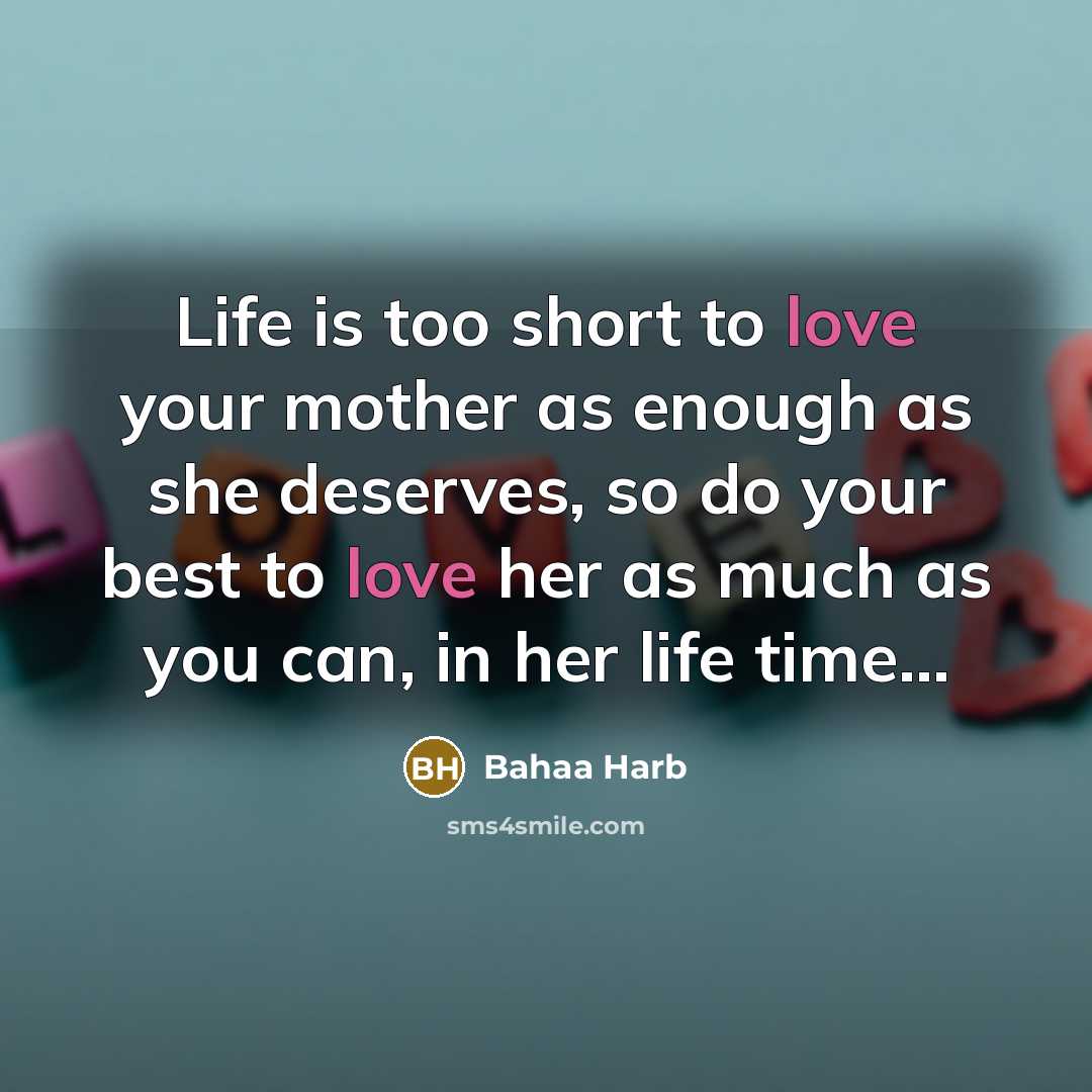 “Life is too short to love your mother as enough…” quote by Bahaa Harb