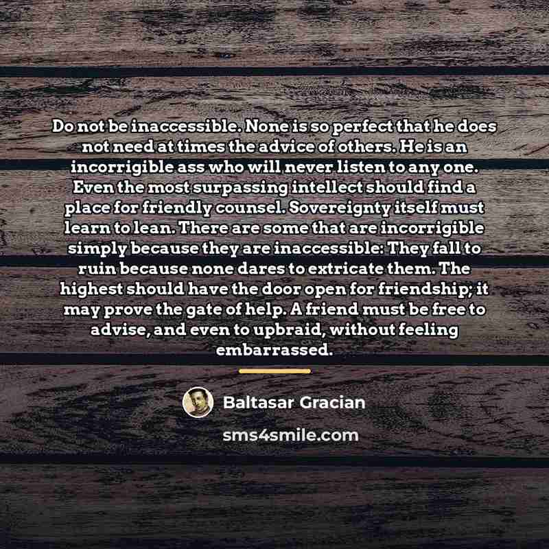 “Do not be inaccessible. None is so perfect that he…” quote by Baltasar Gracian
