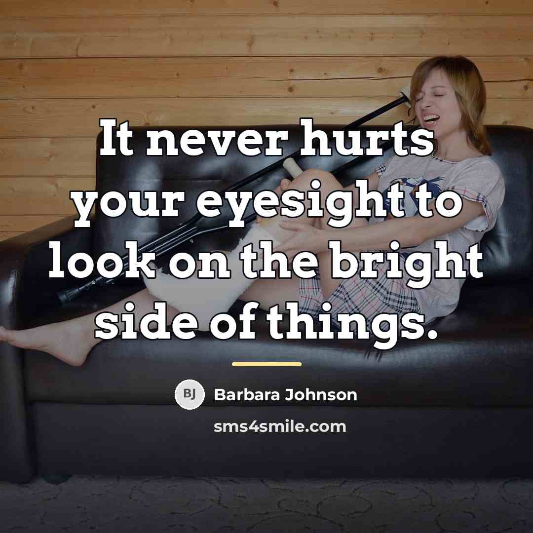 “It never hurts your eyesight to look on the bright…” quote by Barbara Johnson