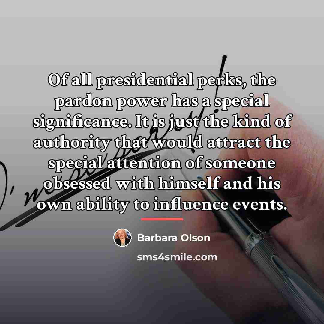 “Of all presidential perks, the pardon power has a special…” quote by Barbara Olson