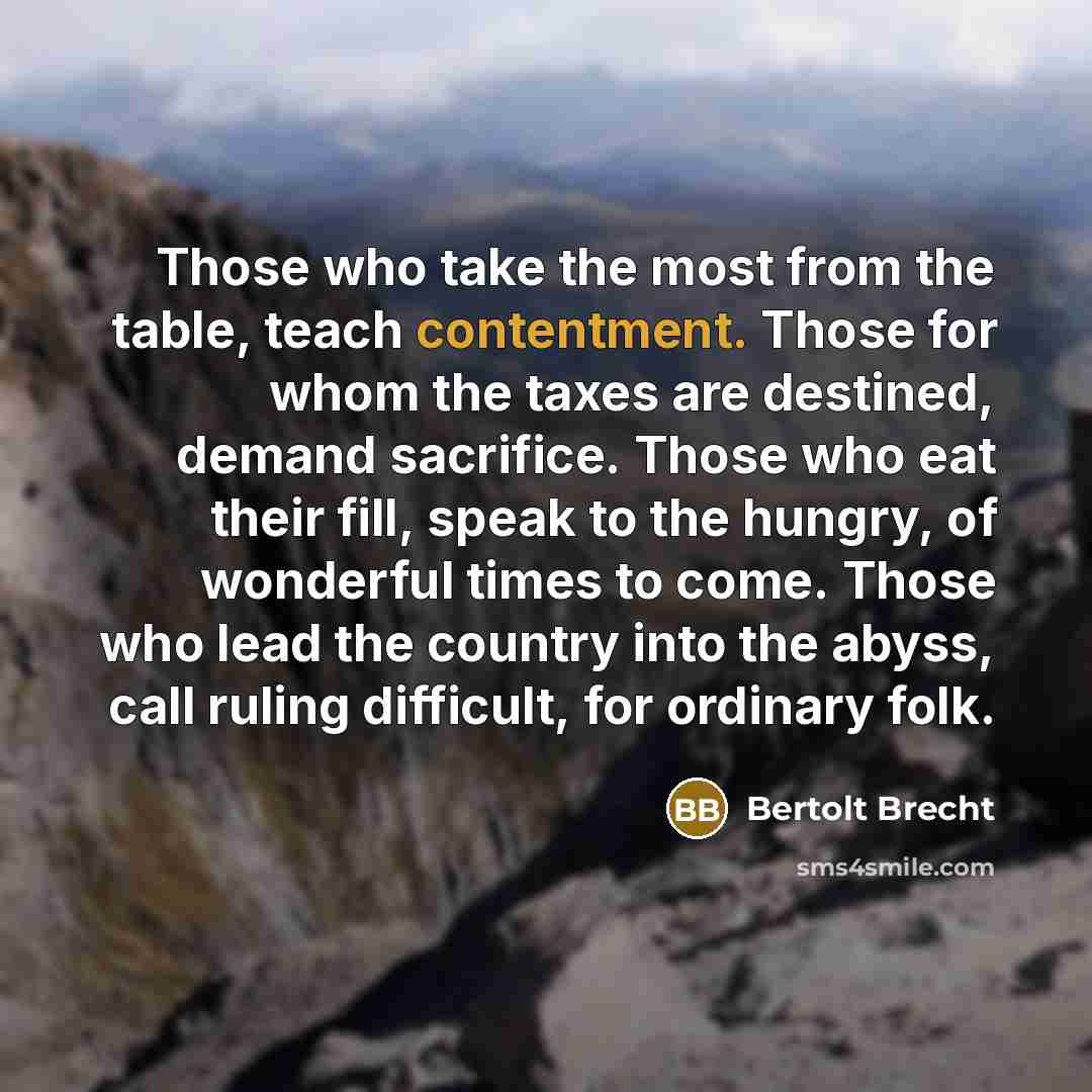 “Those who take the most from the table, teach contentment.…” quote by Bertolt Brecht