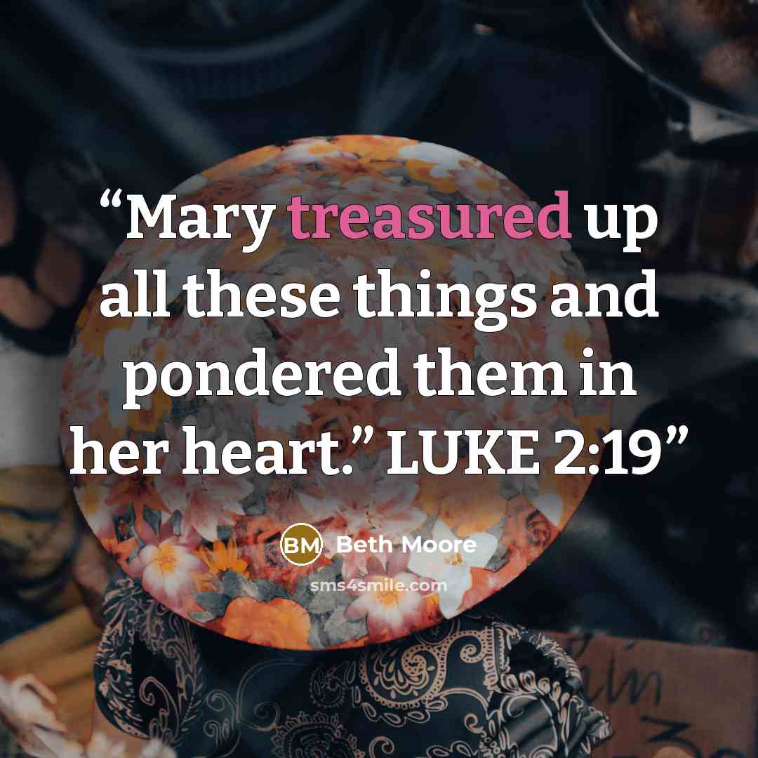 “Mary treasured up all these things and pondered them in her heart.” LUKE 2:19” quote by Beth Moore