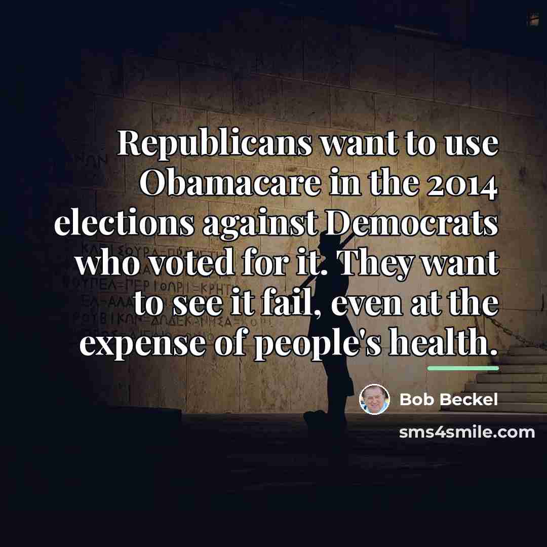 “Republicans want to use Obamacare in the 2014 elections against…” quote by Bob Beckel