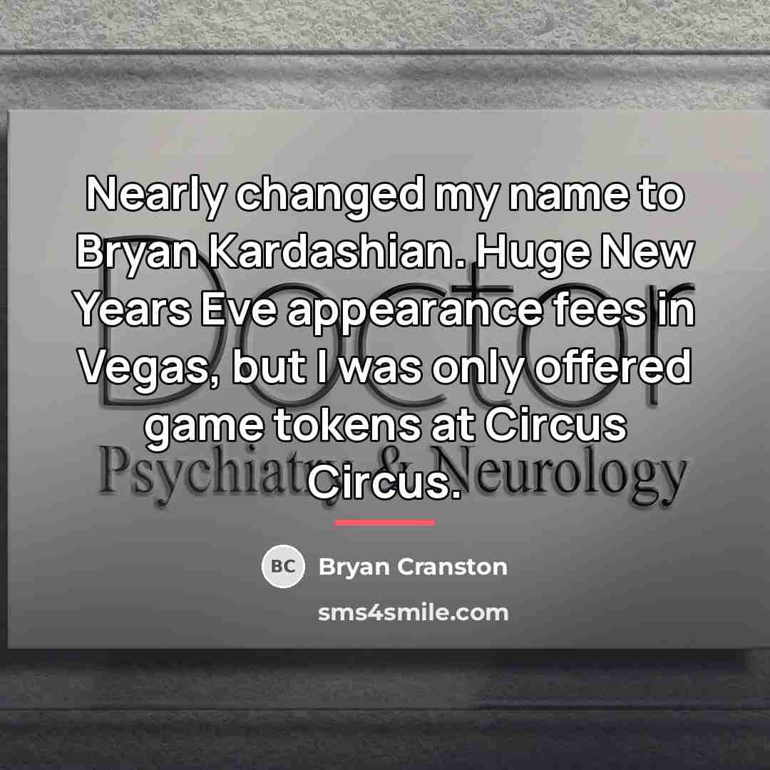 “Nearly changed my name to Bryan Kardashian. Huge New Years…” quote by Bryan Cranston