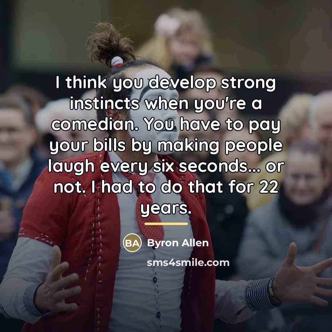 “I think you develop strong instincts when you're a comedian.…” quote by Byron Allen