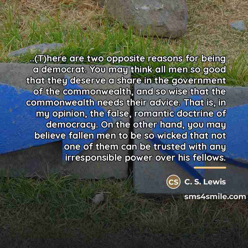 “..(T)here are two opposite reasons for being a democrat. You…” quote by C. S. Lewis