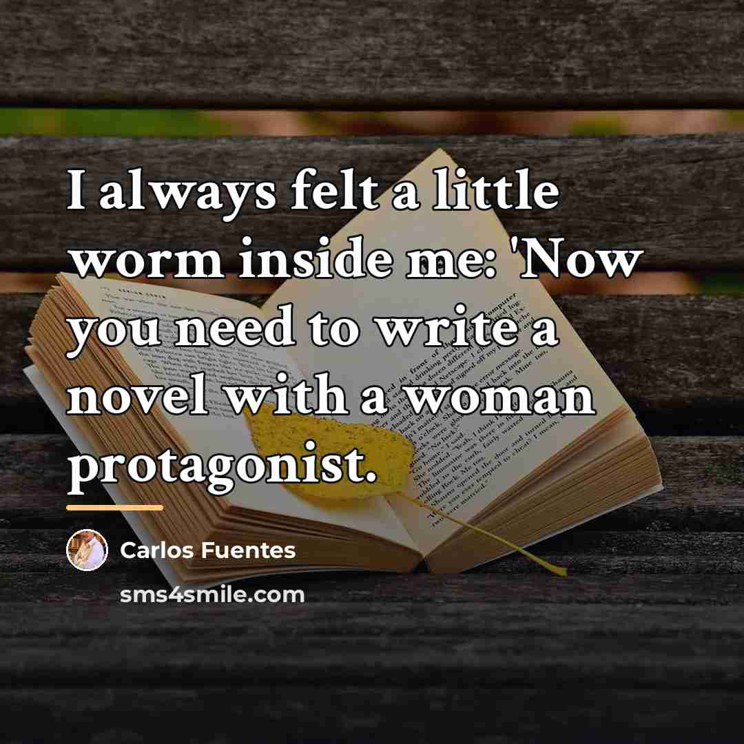 “I always felt a little worm inside me: 'Now you…” quote by Carlos Fuentes