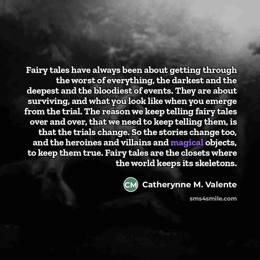 “Fairy tales have always been about getting through the worst…” quote by Catherynne M. Valente