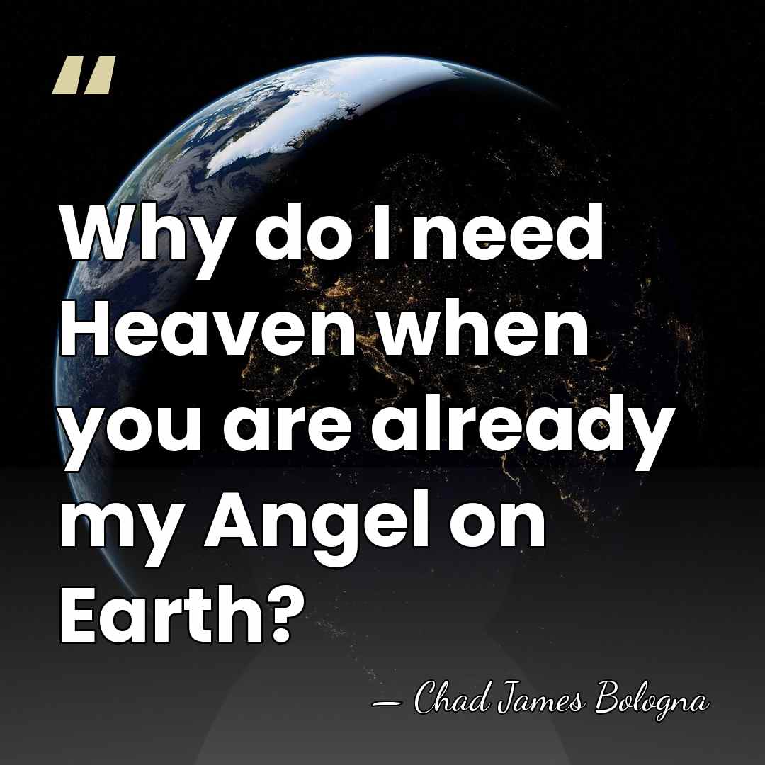 Why do I need Heaven when you are already my Angel on&hellip; - Chad James Bologna