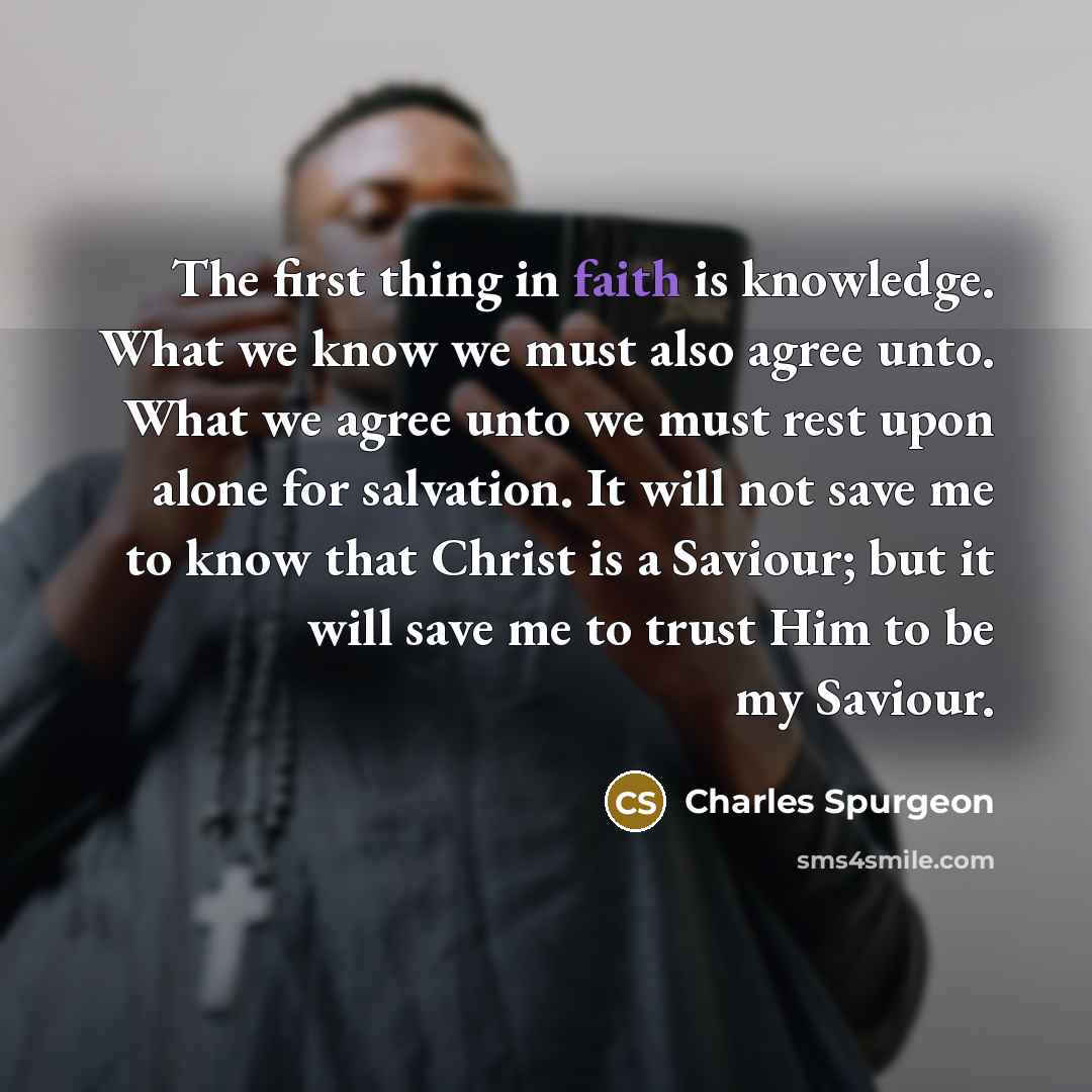 “The first thing in faith is knowledge. What we know…” quote by Charles Spurgeon
