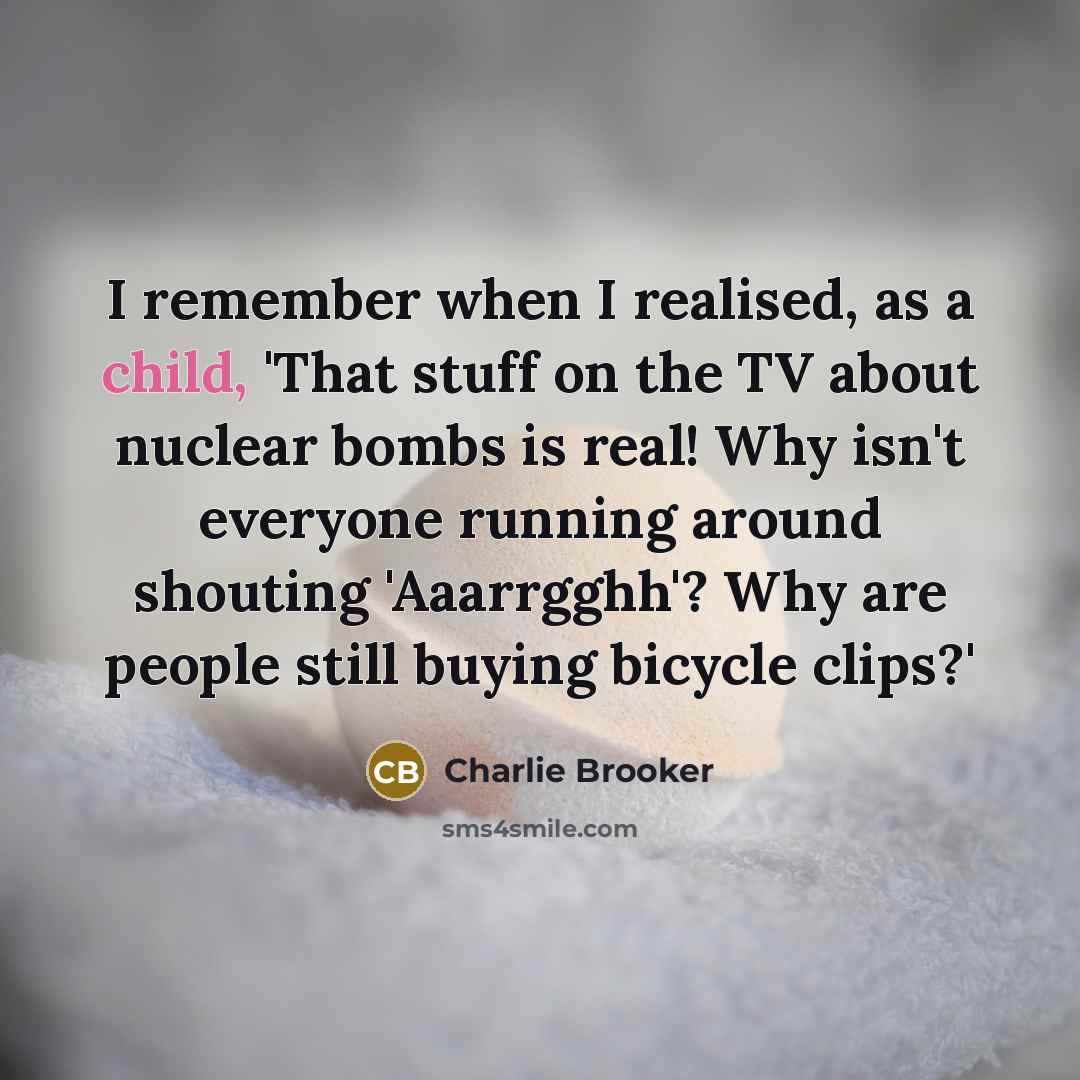 “I remember when I realised, as a child, 'That stuff…” quote by Charlie Brooker