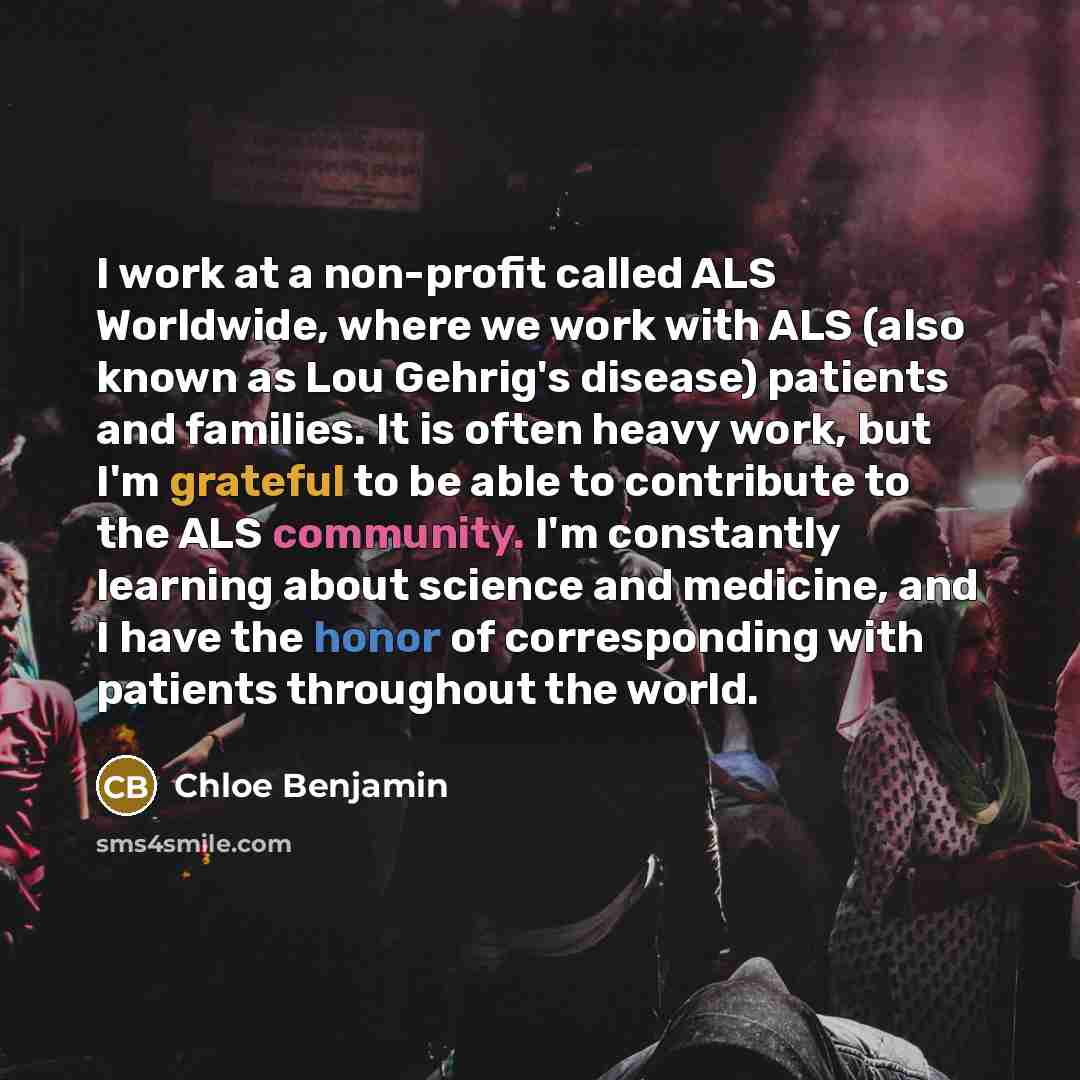 “I work at a non-profit called ALS Worldwide, where we…” quote by Chloe Benjamin
