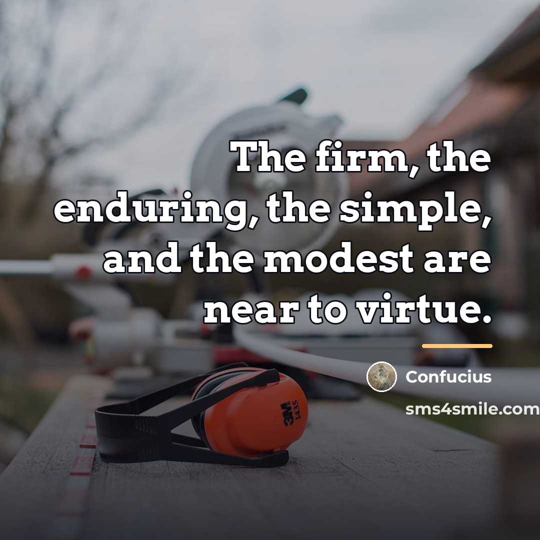 “The firm, the enduring, the simple, and the modest are…” quote by Confucius