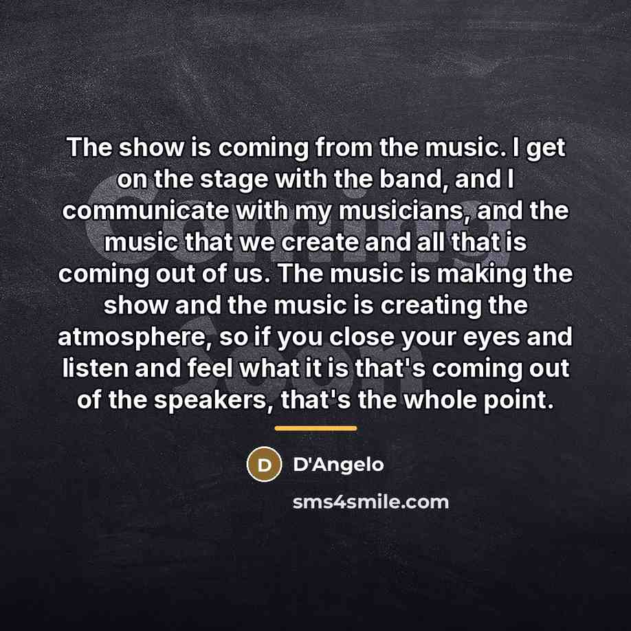 “The show is coming from the music. I get on…” quote by D'Angelo