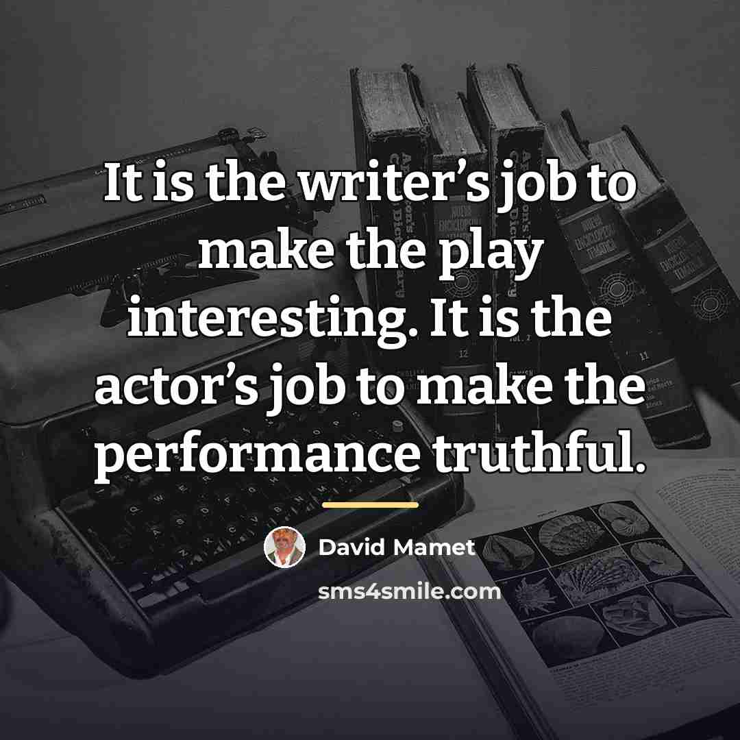 “It is the writer’s job to make the play interesting.…” quote by David Mamet