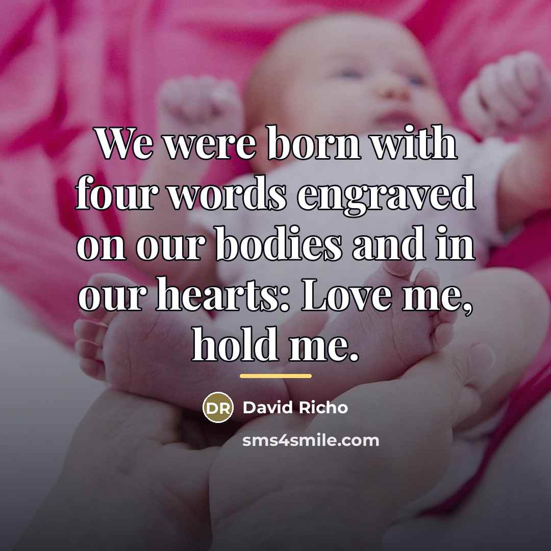 “We were born with four words engraved on our bodies…” quote by David Richo