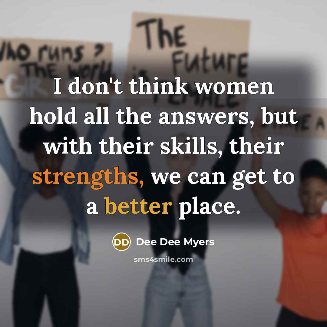 “I don't think women hold all the answers, but with…” quote by Dee Dee Myers