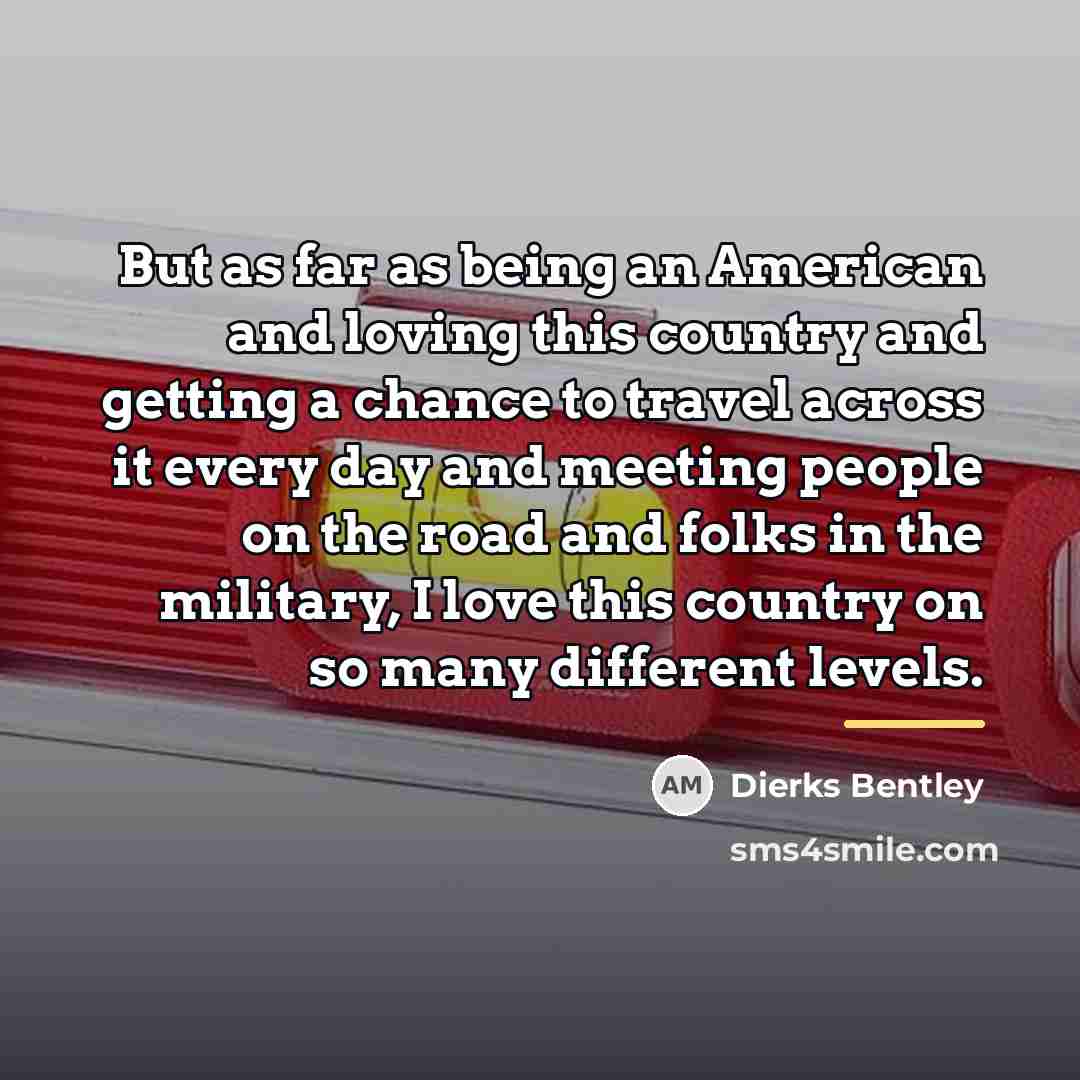 “But as far as being an American and loving this…” quote by Dierks Bentley