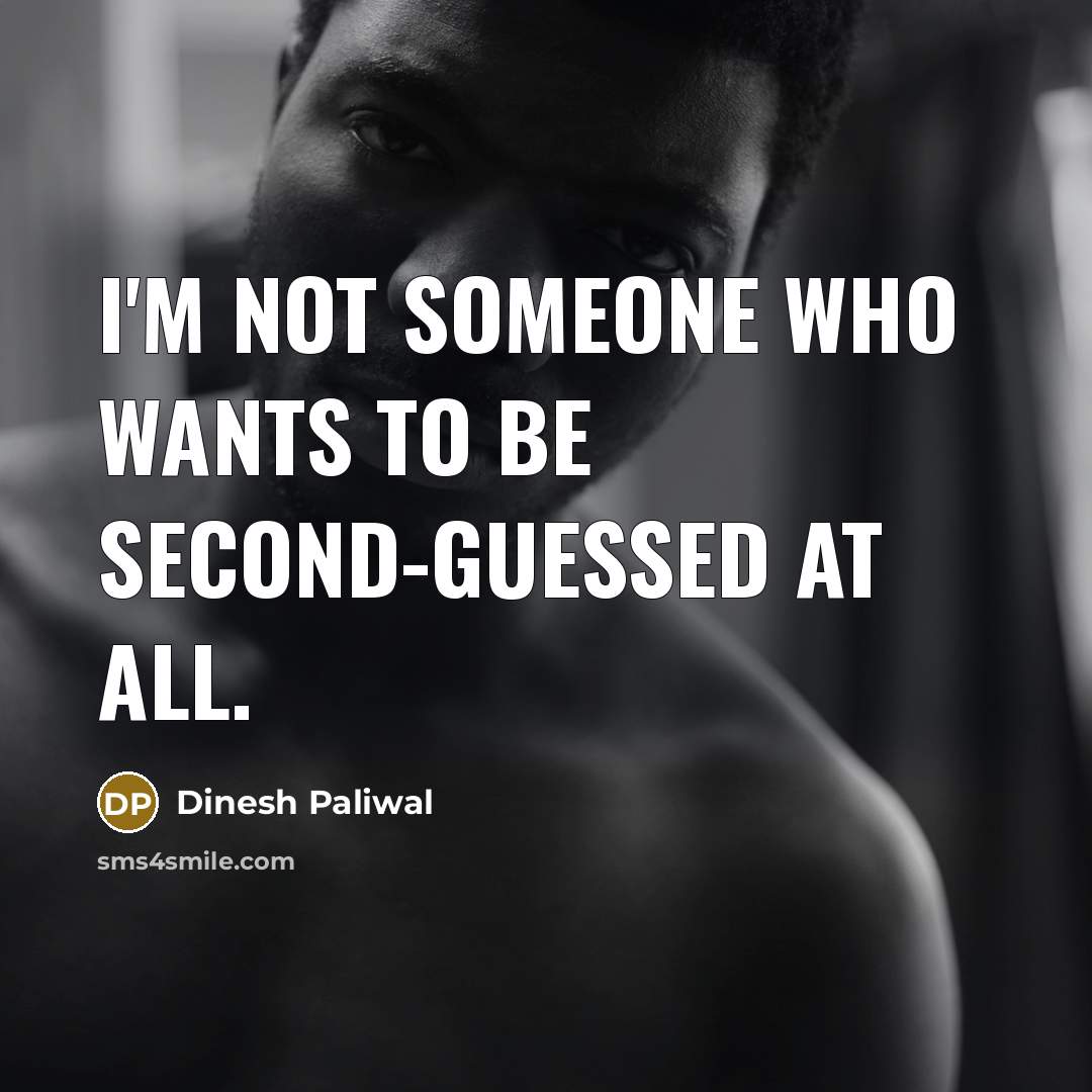 “I'm not someone who wants to be second-guessed at all.…” quote by Dinesh Paliwal