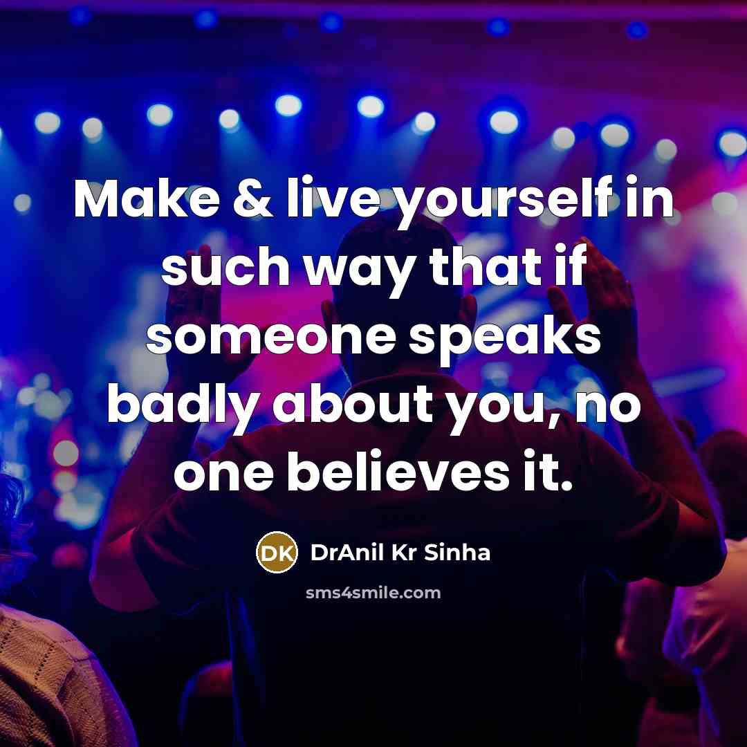 “Make & live yourself in such way that if someone…” quote by DrAnil Kr Sinha