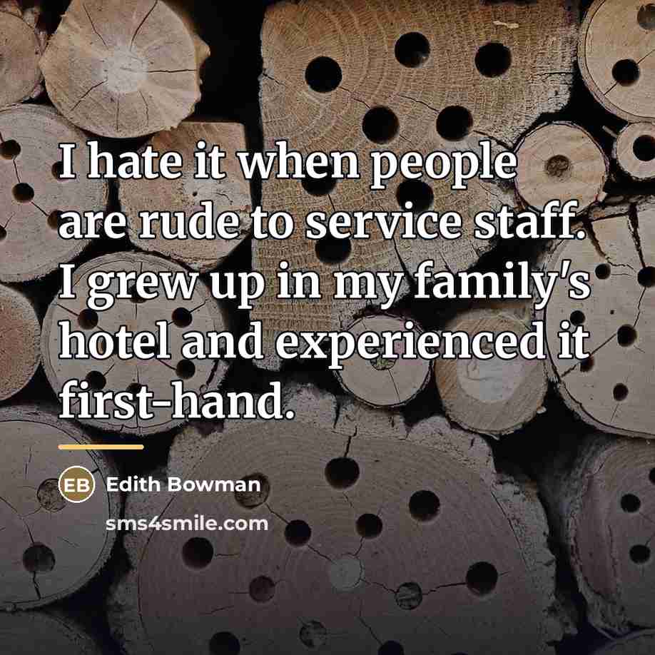 “I hate it when people are rude to service staff.…” quote by Edith Bowman
