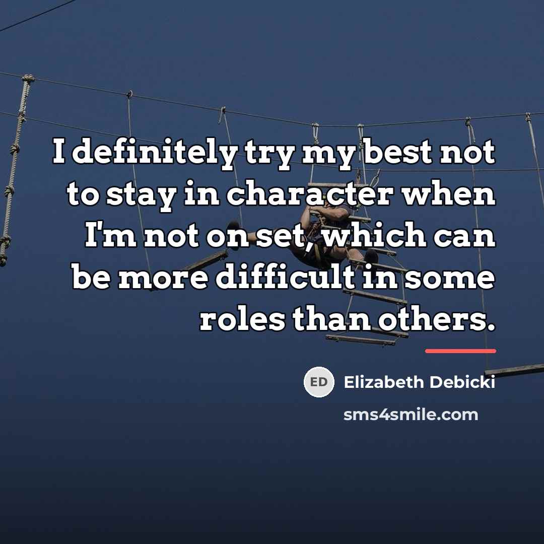 “I definitely try my best not to stay in character…” quote by Elizabeth Debicki