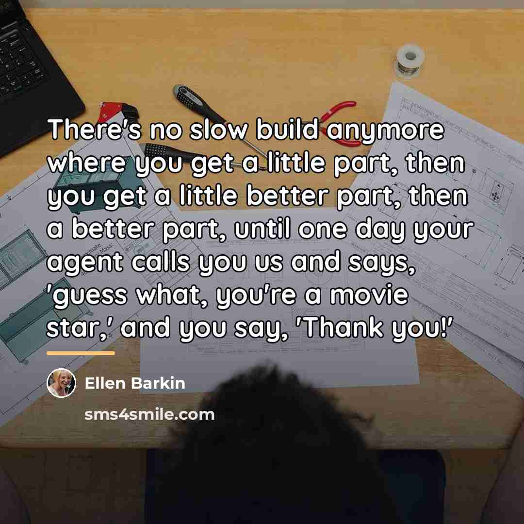 “There's no slow build anymore where you get a little…” quote by Ellen Barkin