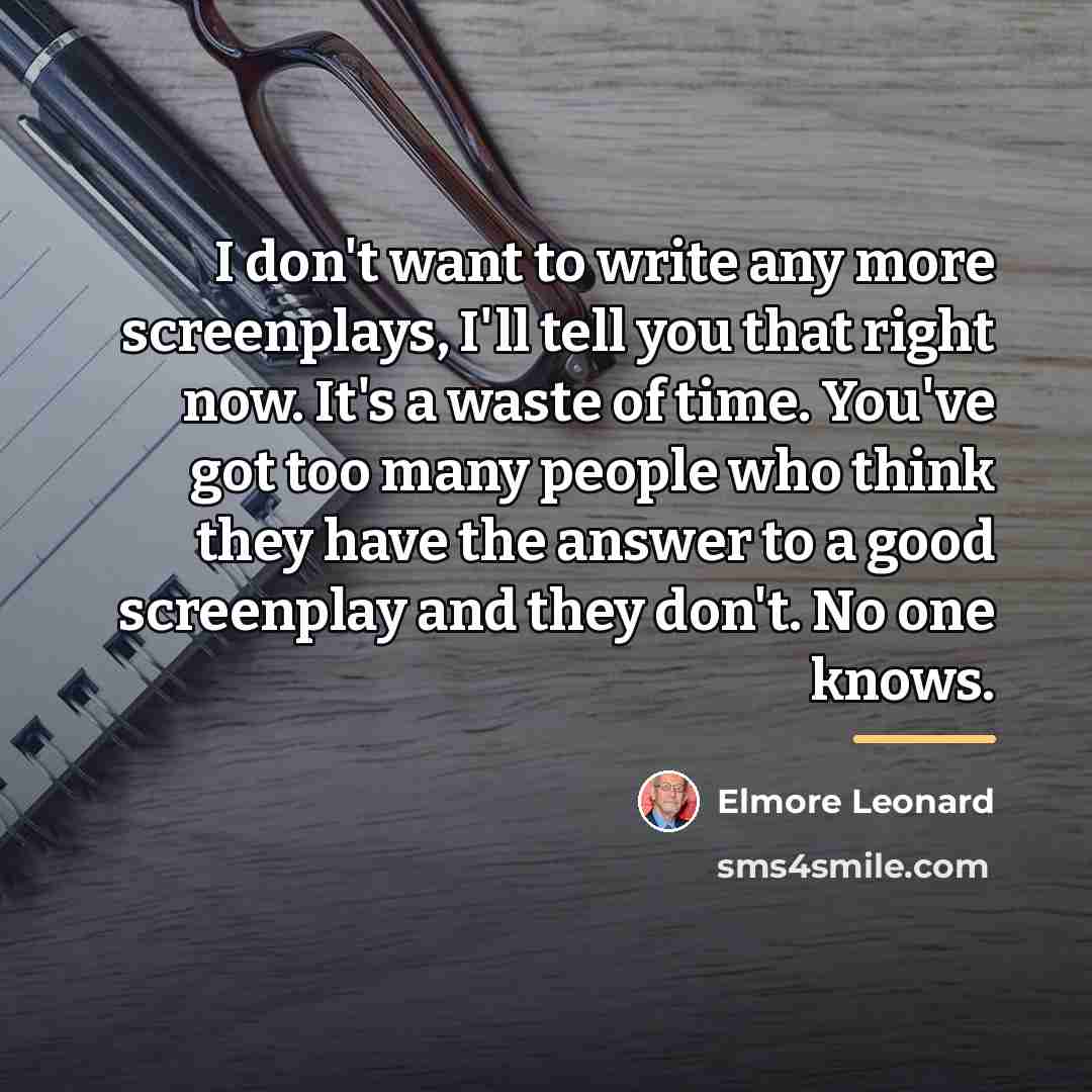 “I don't want to write any more screenplays, I'll tell…” quote by Elmore Leonard