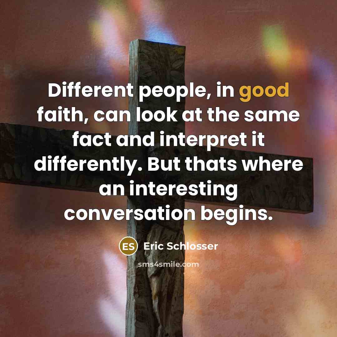 “Different people, in good faith, can look at the same…” quote by Eric Schlosser
