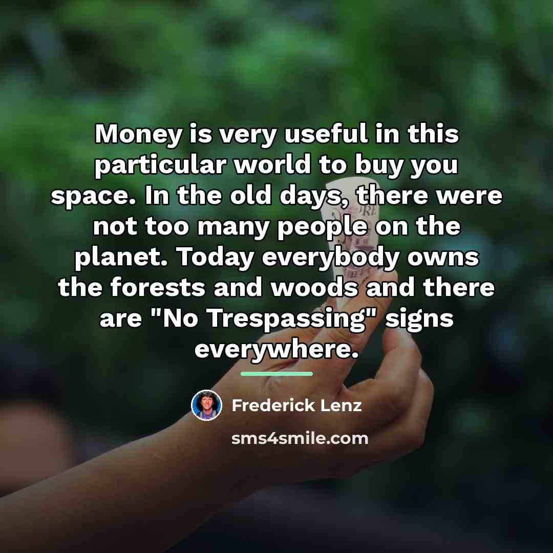 “Money is very useful in this particular world to buy…” quote by Frederick Lenz