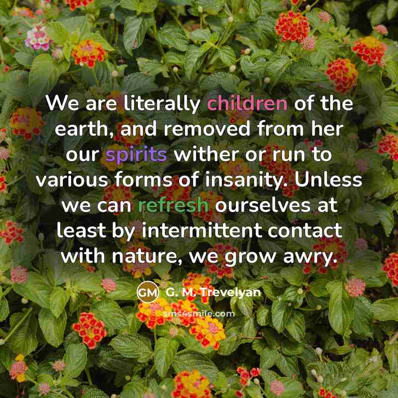 “We are literally children of the earth, and removed from…” quote by G. M. Trevelyan
