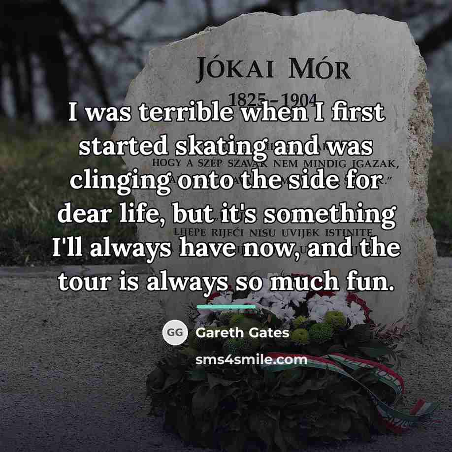 “I was terrible when I first started skating and was…” quote by Gareth Gates