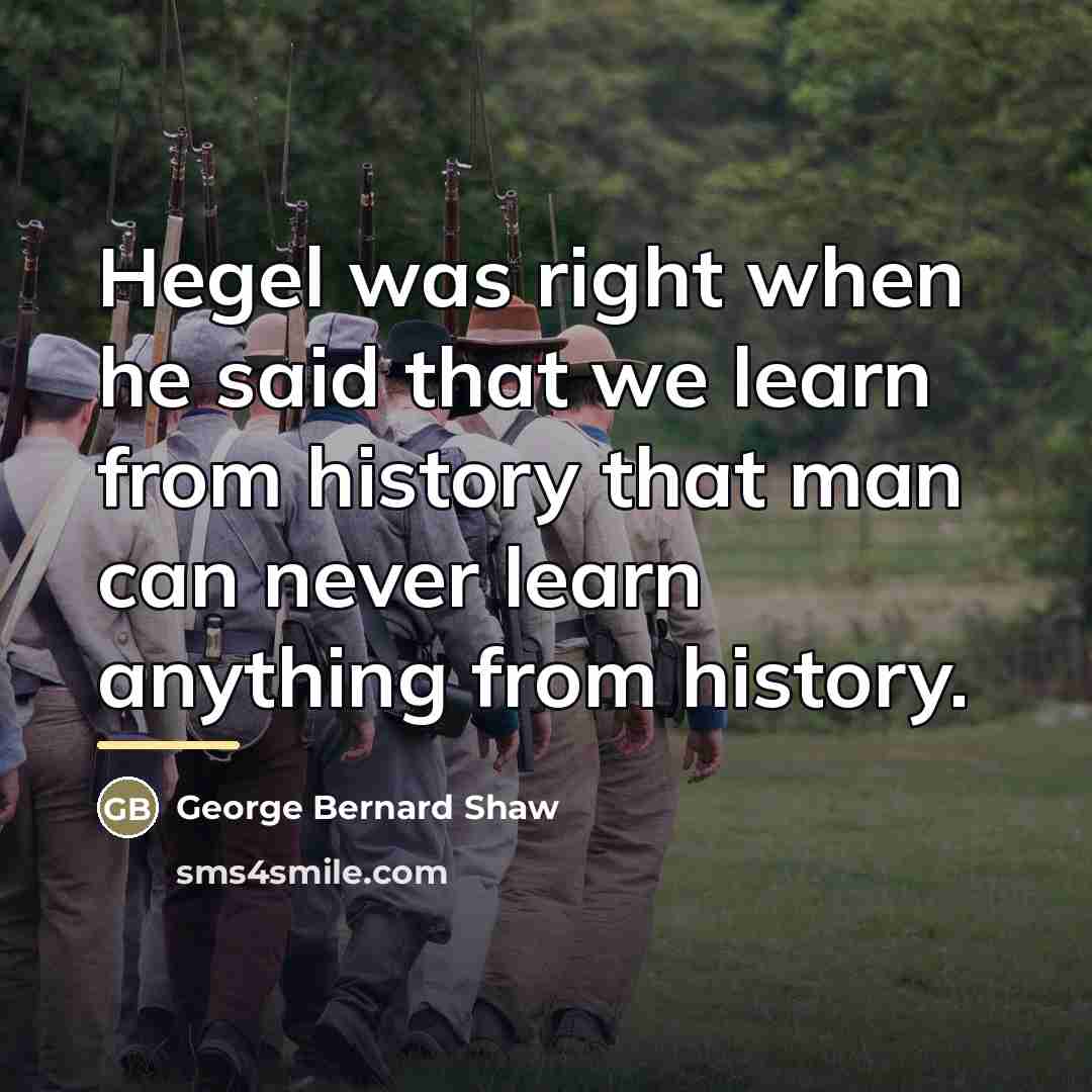 “Hegel was right when he said that we learn from…” quote by George Bernard Shaw